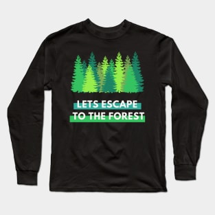 Lets Escape to the Forest Long Sleeve T-Shirt